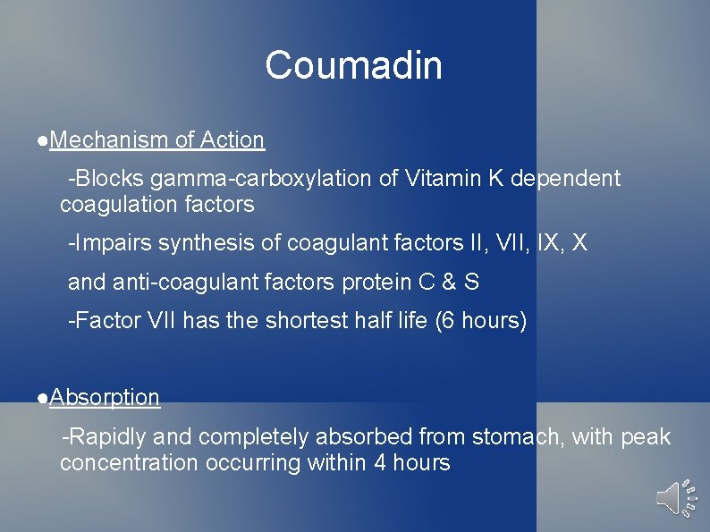 Coumadin ●Mechanism of Action -Blocks gamma-carboxylation of Vitamin K dependent coagulation factors -Impairs synthesis