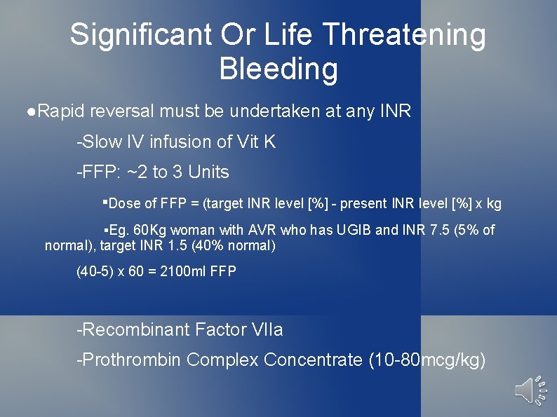Significant Or Life Threatening Bleeding ●Rapid reversal must be undertaken at any INR -Slow