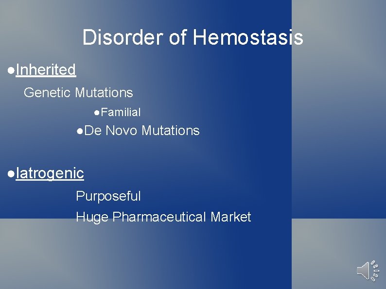 Disorder of Hemostasis ●Inherited Genetic Mutations ●Familial ●De Novo Mutations ●Iatrogenic Purposeful Huge Pharmaceutical