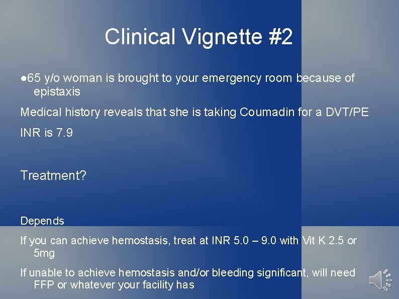 Clinical Vignette #2 ● 65 y/o woman is brought to your emergency room because