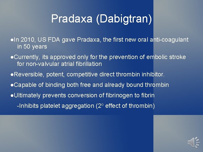 Pradaxa (Dabigtran) ●In 2010, US FDA gave Pradaxa, the first new oral anti-coagulant in