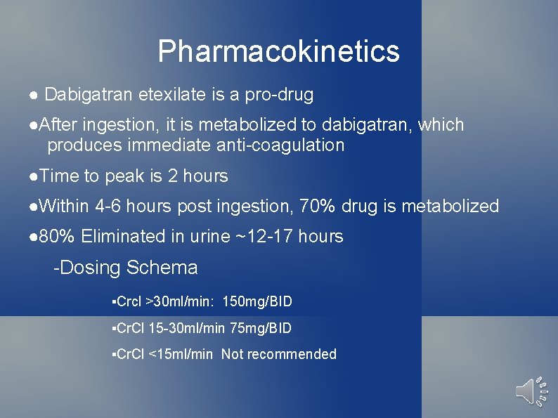 Pharmacokinetics ● Dabigatran etexilate is a pro-drug ●After ingestion, it is metabolized to dabigatran,