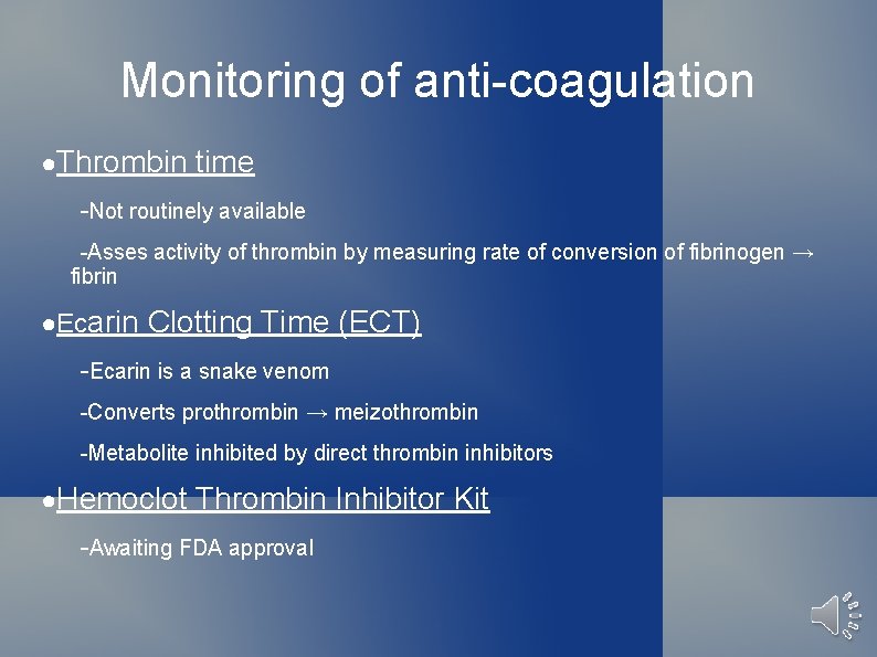 Monitoring of anti-coagulation ●Thrombin time -Not routinely available -Asses activity of thrombin by measuring