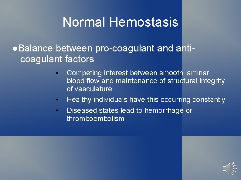 Normal Hemostasis ●Balance between pro-coagulant and anticoagulant factors • • • Competing interest between