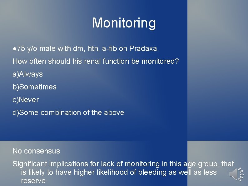Monitoring ● 75 y/o male with dm, htn, a-fib on Pradaxa. How often should