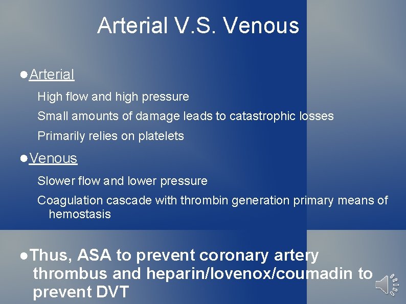 Arterial V. S. Venous ●Arterial High flow and high pressure Small amounts of damage