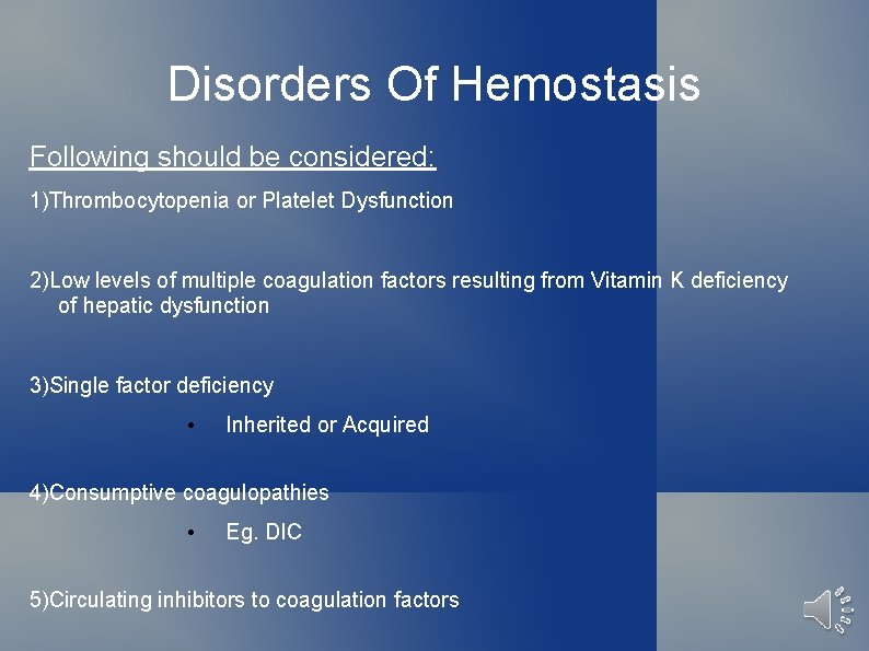 Disorders Of Hemostasis Following should be considered: 1)Thrombocytopenia or Platelet Dysfunction 2)Low levels of