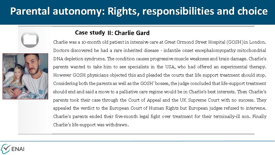 Parental autonomy: Rights, responsibilities and choice II: Charlie Gard Charlie was a 10 -month