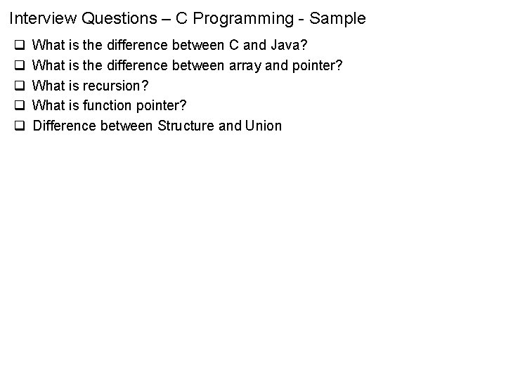 Interview Questions – C Programming - Sample q q q What is the difference