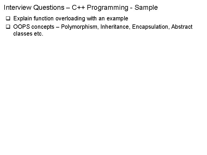 Interview Questions – C++ Programming - Sample q Explain function overloading with an example