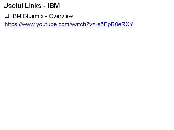 Useful Links - IBM q IBM Bluemix - Overview https: //www. youtube. com/watch? v=-s