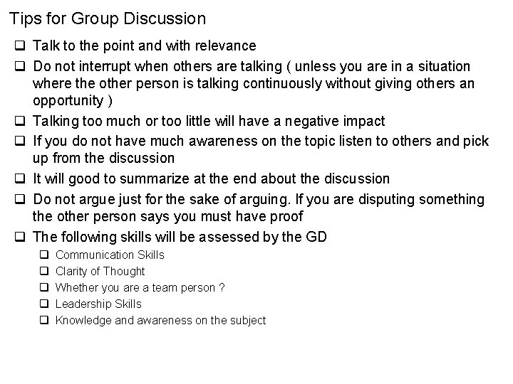 Tips for Group Discussion q Talk to the point and with relevance q Do
