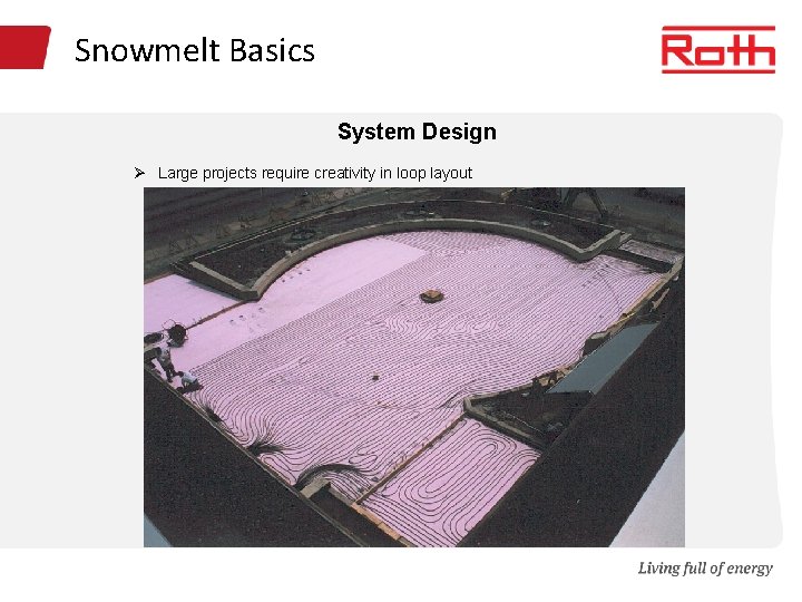 Snowmelt Basics System Design Ø Large projects require creativity in loop layout 