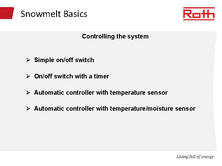 Snowmelt Basics Controlling the system Ø Simple on/off switch Ø On/off switch with a
