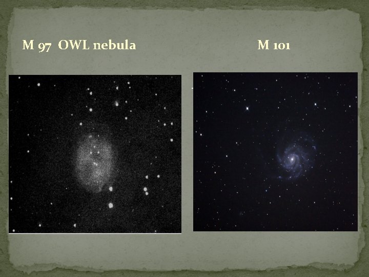 M 97 OWL nebula M 101 