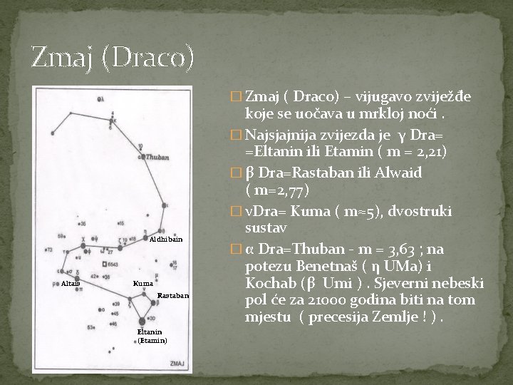 Zmaj (Draco) � Zmaj ( Draco) – vijugavo zviježđe Aldhibain Altais Kuma Rastaban Eltanin