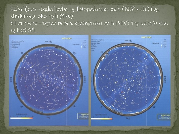 Slika lijevo – izgled neba 15. listopada oko 22 h ( SEV + 1