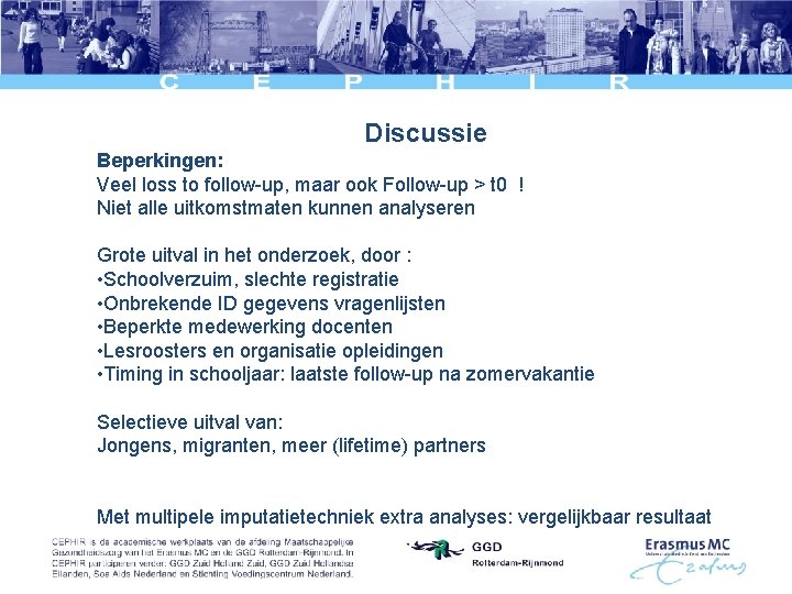 Discussie Beperkingen: Veel loss to follow-up, maar ook Follow-up > t 0 ! Niet