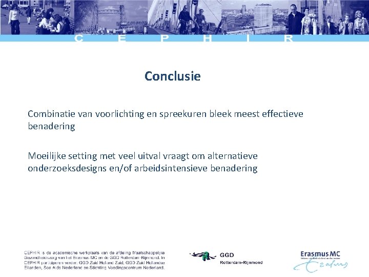 Conclusie Combinatie van voorlichting en spreekuren bleek meest effectieve benadering Moeilijke setting met veel