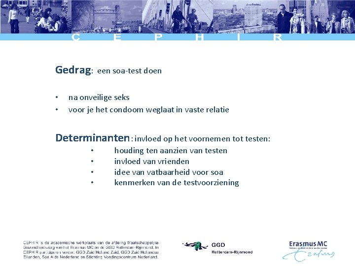 Gedrag: • • een soa-test doen na onveilige seks voor je het condoom weglaat