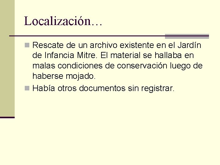 Localización… n Rescate de un archivo existente en el Jardín de Infancia Mitre. El