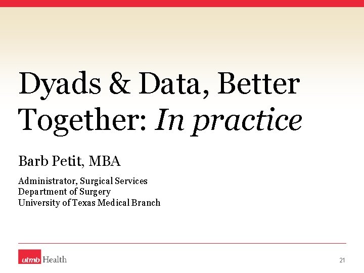 Dyads & Data, Better Together: In practice Barb Petit, MBA Administrator, Surgical Services Department