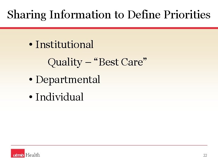 Sharing Information to Define Priorities • Institutional Quality – “Best Care” • Departmental •