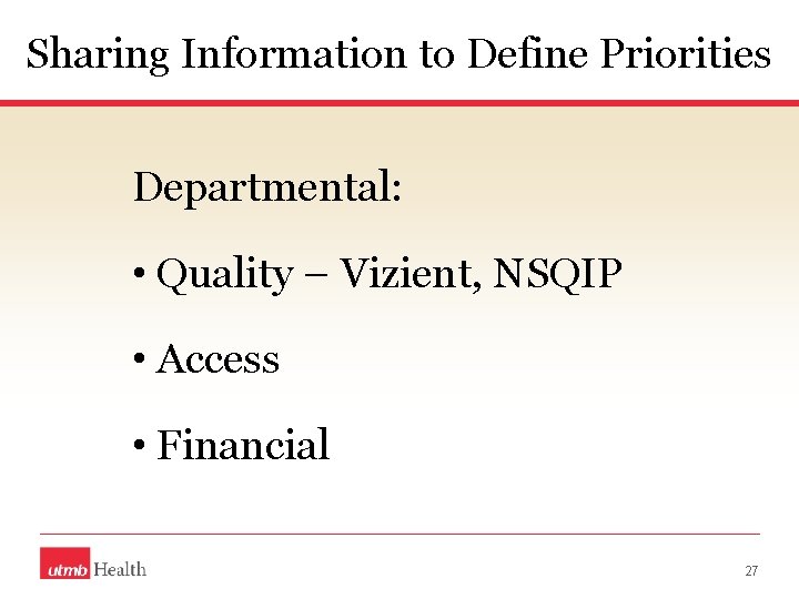 Sharing Information to Define Priorities Departmental: • Quality – Vizient, NSQIP • Access •