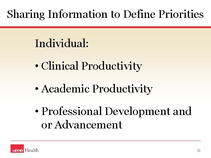Sharing Information to Define Priorities Individual: • Clinical Productivity • Academic Productivity • Professional