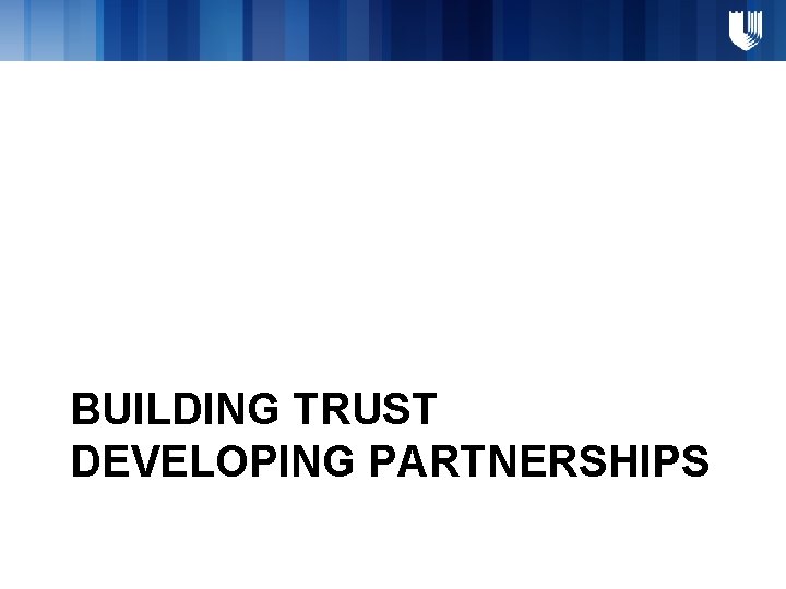 BUILDING TRUST DEVELOPING PARTNERSHIPS 