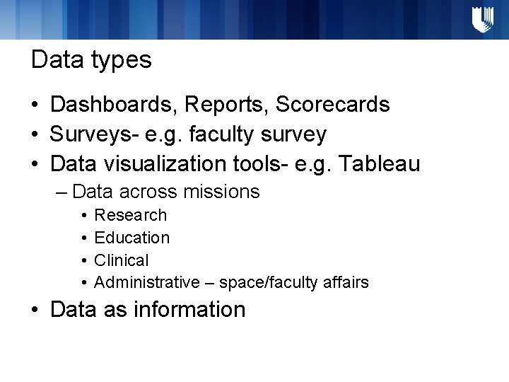 Data types • Dashboards, Reports, Scorecards • Surveys- e. g. faculty survey • Data