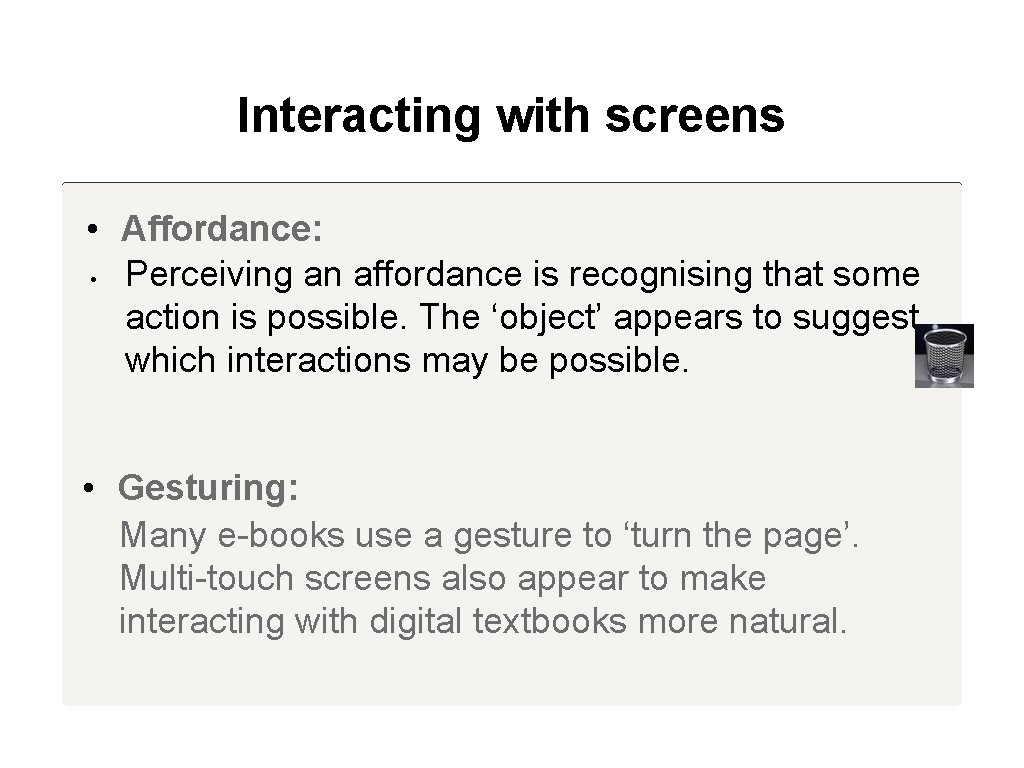 Interacting with screens • Affordance: • Perceiving an affordance is recognising that some action