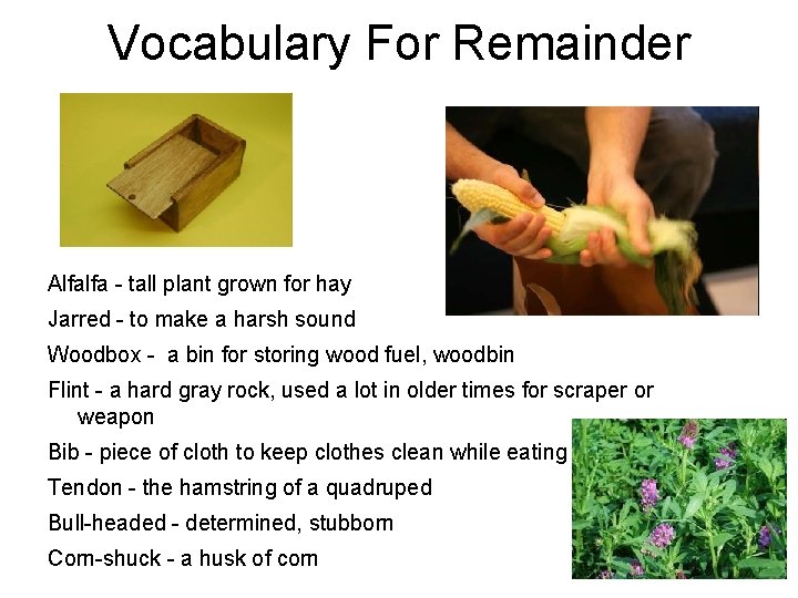 Vocabulary For Remainder Alfalfa - tall plant grown for hay Jarred - to make