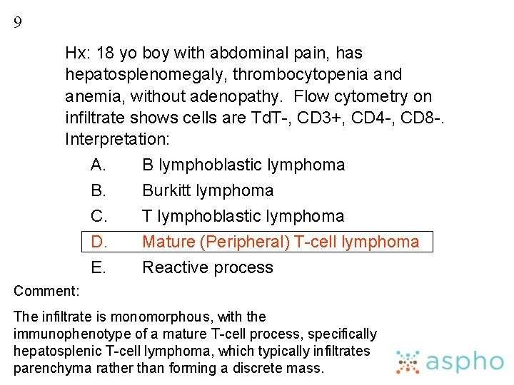 9 Hx: 18 yo boy with abdominal pain, has hepatosplenomegaly, thrombocytopenia and anemia, without