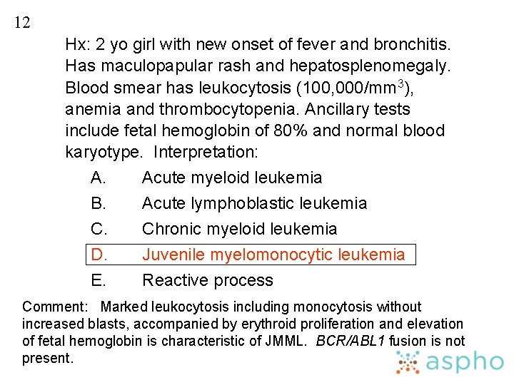 12 Hx: 2 yo girl with new onset of fever and bronchitis. Has maculopapular