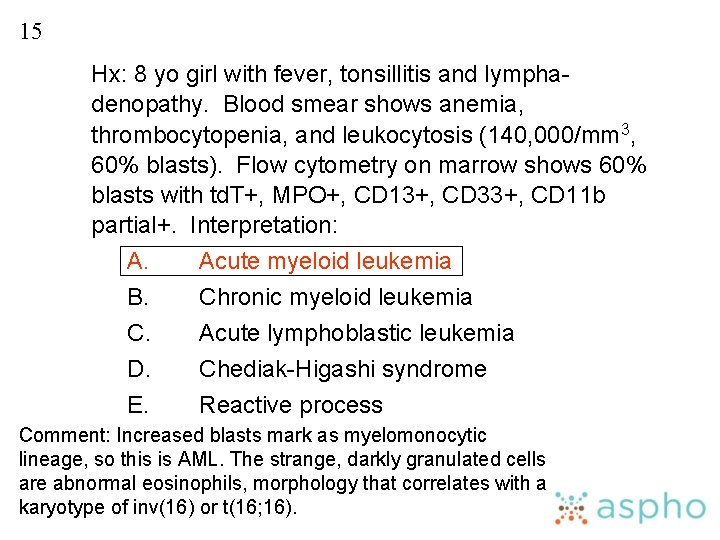 15 Hx: 8 yo girl with fever, tonsillitis and lymphadenopathy. Blood smear shows anemia,