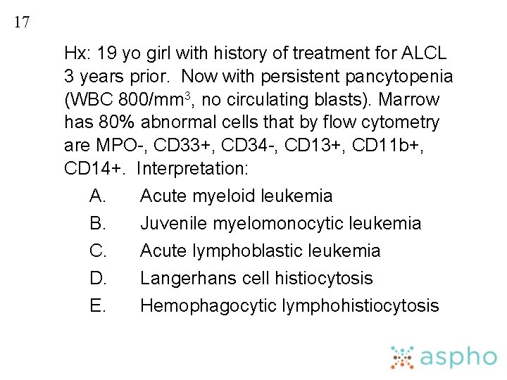 17 Hx: 19 yo girl with history of treatment for ALCL 3 years prior.