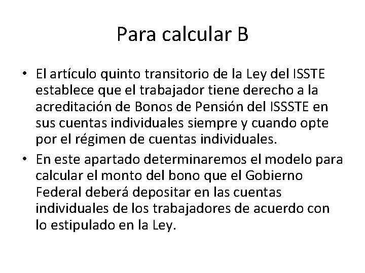 Para calcular B • El artículo quinto transitorio de la Ley del ISSTE establece