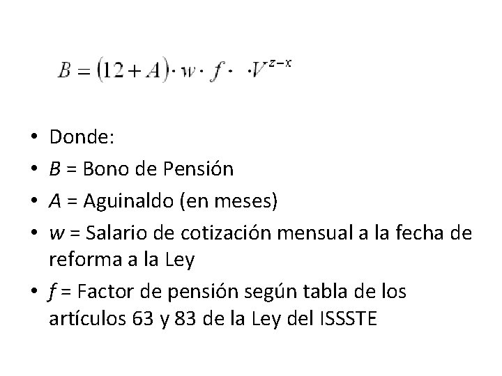 Donde: B = Bono de Pensión A = Aguinaldo (en meses) w = Salario
