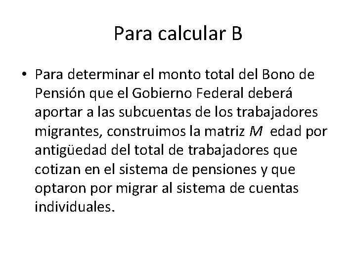 Para calcular B • Para determinar el monto total del Bono de Pensión que