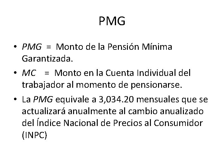 PMG • PMG = Monto de la Pensión Mínima Garantizada. • MC = Monto