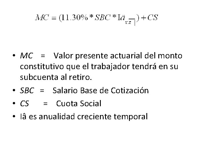  • MC = Valor presente actuarial del monto constitutivo que el trabajador tendrá