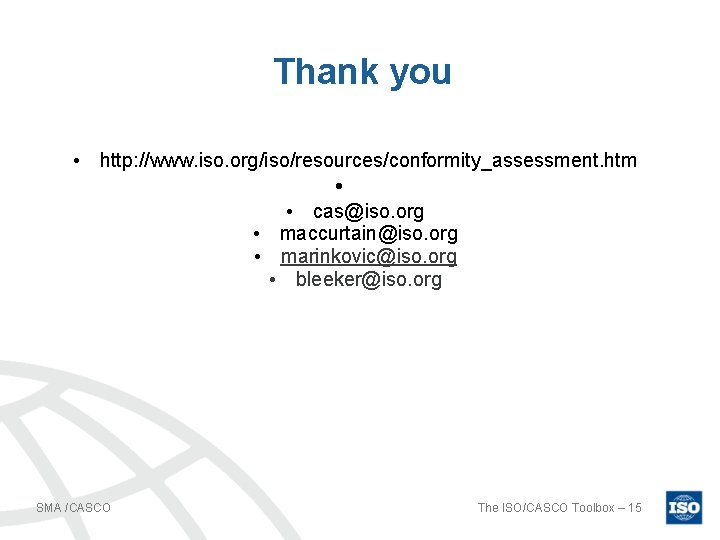 Thank you • http: //www. iso. org/iso/resources/conformity_assessment. htm • • cas@iso. org • maccurtain@iso.