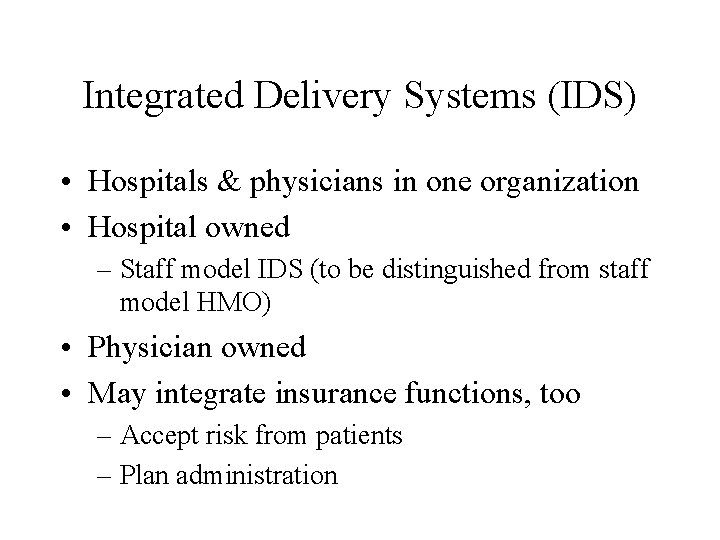 Integrated Delivery Systems (IDS) • Hospitals & physicians in one organization • Hospital owned