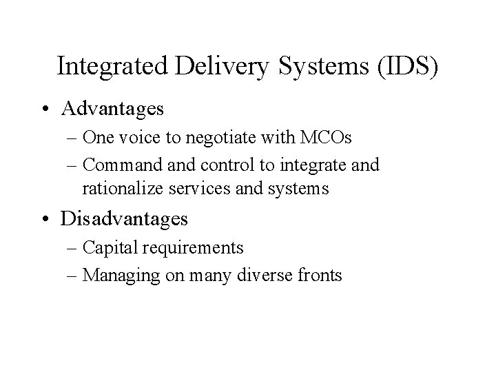 Integrated Delivery Systems (IDS) • Advantages – One voice to negotiate with MCOs –