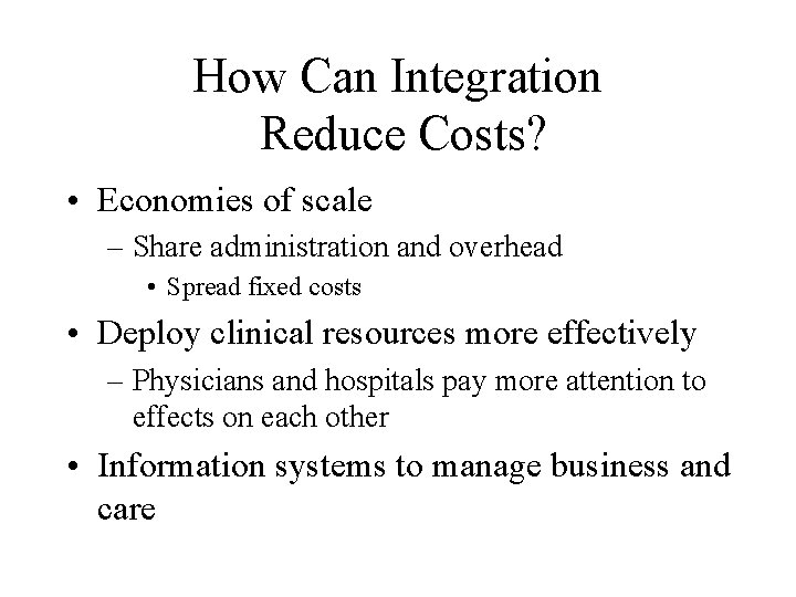 How Can Integration Reduce Costs? • Economies of scale – Share administration and overhead