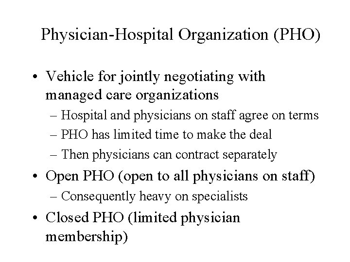 Physician-Hospital Organization (PHO) • Vehicle for jointly negotiating with managed care organizations – Hospital