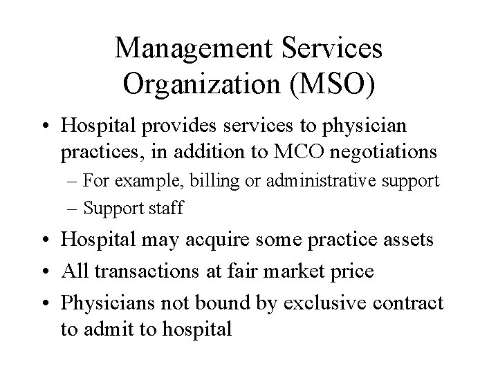 Management Services Organization (MSO) • Hospital provides services to physician practices, in addition to
