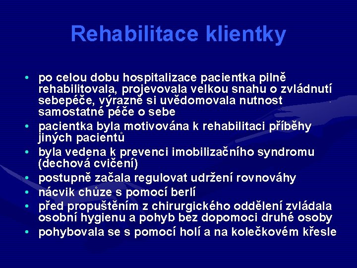 Rehabilitace klientky • po celou dobu hospitalizace pacientka pilně rehabilitovala, projevovala velkou snahu o