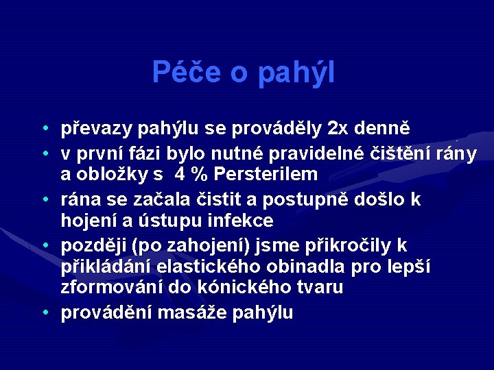 Péče o pahýl • převazy pahýlu se prováděly 2 x denně • v první